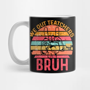 Bruh We Out Teachers End Of School Year Teacher Mug